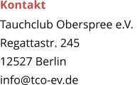 Kontakt Tauchclub Oberspree e.V.  Regattastr. 245 12527 Berlin info@tco-ev.de