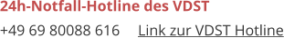 24h-Notfall-Hotline des VDST +49 69 80088 616	Link zur VDST Hotline