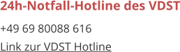24h-Notfall-Hotline des VDST +49 69 80088 616 Link zur VDST Hotline